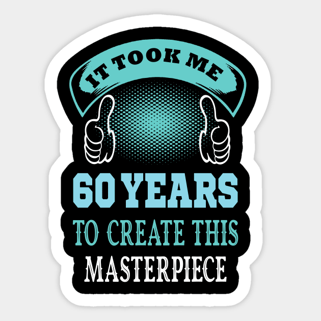 It took me 60 years to create this master piece...60th years old gift idea Sticker by DODG99